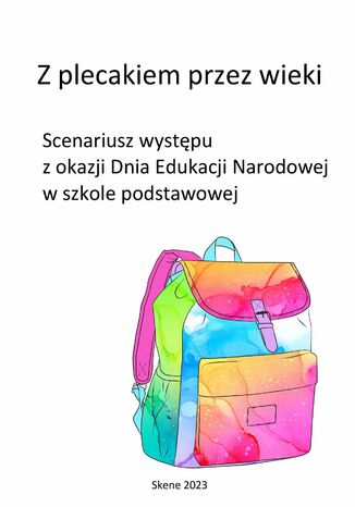 Z plecakiem przez wieki. Scenariusz występu z okazji Dnia Edukacji Narodowej w szkole podstawowej Aneta Antosiak - okladka książki