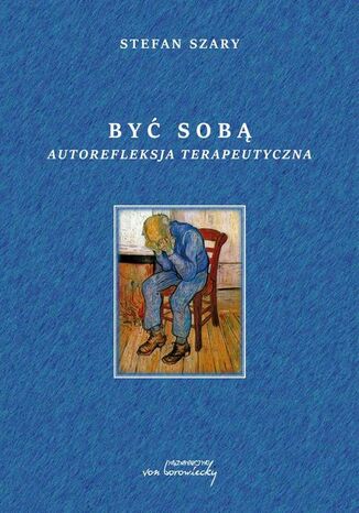 Być sobą Autorefleksja terapeutyczna Stefan Szary - okladka książki