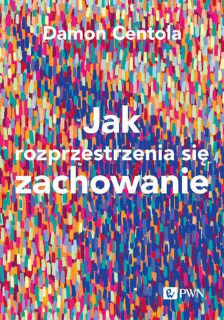 Jak rozprzestrzenia się zachowanie Damon Centola - okladka książki