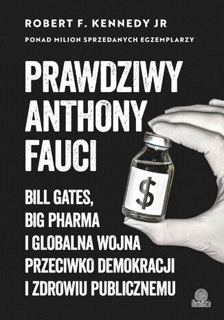 Prawdziwy Anthony Fauci. Bill Gates, Big Pharma i globalna wojna przeciwko demokracji i zdrowiu publicznemu Robert F. Kennedy Jr. - okladka książki