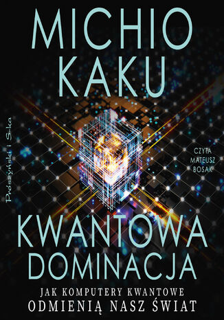 Kwantowa dominacja. Jak komputery kwantowe odmienią nasz świat Michio Kaku - audiobook MP3