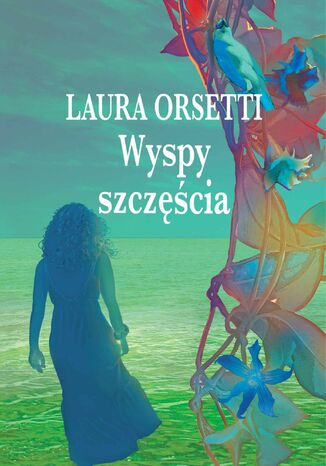 Wyspy szczęścia Laura Orsetti - okladka książki