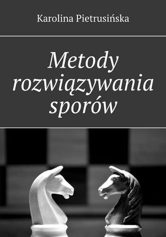 Metody rozwiązywania sporów Karolina Pietrusińska - okladka książki