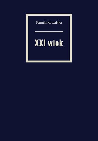 XXI wiek Kamila Kowalska - okladka książki