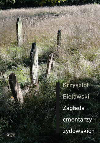 Zagłada cmentarzy żydowskich Krzysztof Bielawski - okladka książki