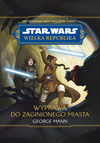 Star Wars. Wielka republika. Wyprawa do zaginionego miasta George Mann - okladka książki