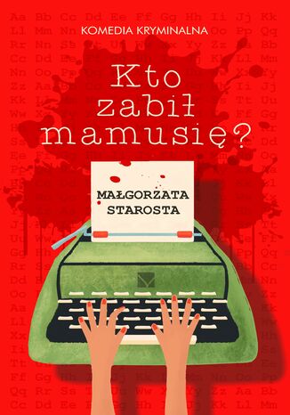 Kto zabił mamusię? Małgorzata Starosta - okladka książki