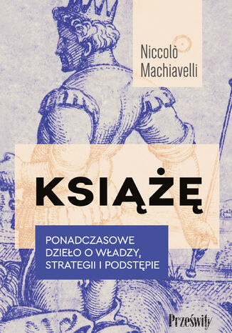 Książę. Ponadczasowe dzieło o władzy, strategii i podstępie Niccol&#242; Machiavelli - okladka książki