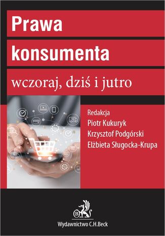 Prawa konsumenta wczoraj dziś i jutro Piotr Kukuryk, Krzysztof Podgórski, Elżbieta Sługocka-Krupa - okladka książki