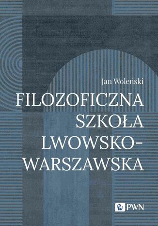 Filozoficzna Szkoła Lwowsko-Warszawska Jan Woleński - okladka książki