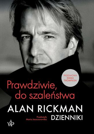 Prawdziwie do szaleństwa. Dzienniki Alan Rickman - okladka książki