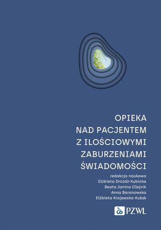 Opieka nad pacjentem z ilościowymi zaburzeniami świadomości Elżbieta Krajewska-Kułak, Anna Baranowska, Elżbieta Dróżdż-Kubicka, Beata Janina Olejnik - okladka książki