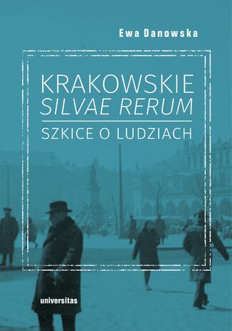 Krakowskie silvae rerum - szkice o ludziach Ewa Danowska - okladka książki