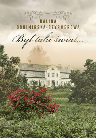 Był taki świat Mój wiek XX Halina Donimirska-Szyrmerowa - okladka książki