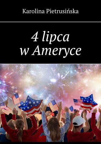 4 lipca w Ameryce Karolina Pietrusińska - okladka książki