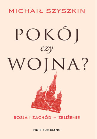 Pokój czy wojna?. Rosja i Zachód - zbliżenie Michaił Szyszkin - okladka książki