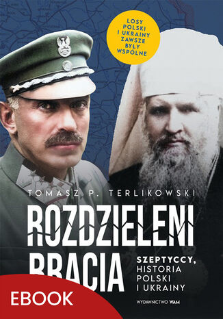 Rozdzieleni bracia. Szeptyccy, historia Polski i Ukrainy Tomasz P. Terlikowski - okladka książki