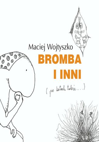 Bromba i inni (po latach także...) Maciej Wojtyszko - okladka książki