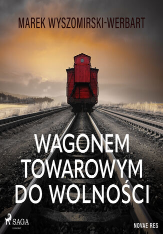 Wagonem towarowym do wolności Marek Wyszomirski-Werbart - okladka książki