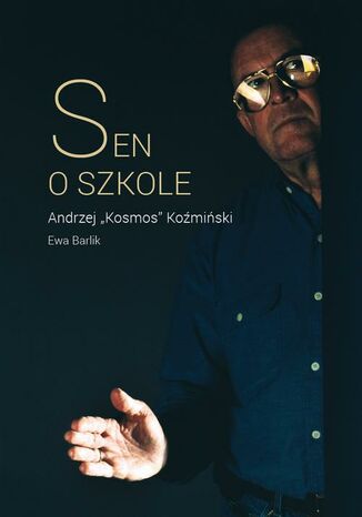 Sen o szkole Andrzej K. Koźmiński, Ewa Barlik - okladka książki