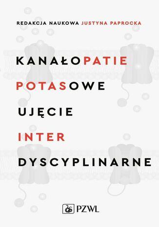 Kanałopatie potasowe Ujęcie interdyscyplinarne Justyna Paprocka - okladka książki