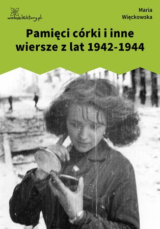 Pamięci córki i inne wiersze z lat 1942-1944 Maria Więckowska - okladka książki