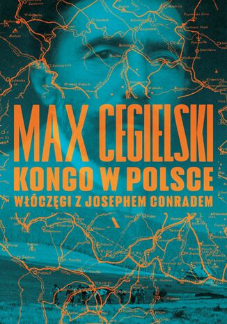 Kongo w Polsce Włóczęgi z Josephem Conradem Max Cegielski - okladka książki