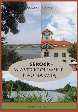 Podróże - Polska Serock - miasto królewskie nad Narwią Wojciech Biedroń - okladka książki