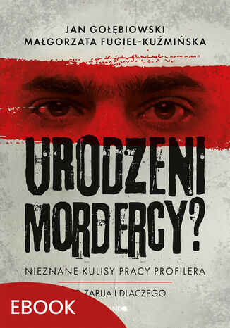 Urodzeni mordercy?. Nieznane kulisy pracy profilera Jan Gołębiowski, Małgorzata Fugiel-Kuźmińska - okladka książki