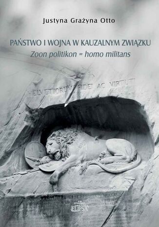 Państwo i wojna w kauzalnym związku Justyna Grażyna Otto - okladka książki