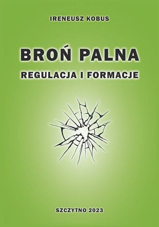 Broń palna. Regulacja i formacje Ireneusz Kobus - okladka książki