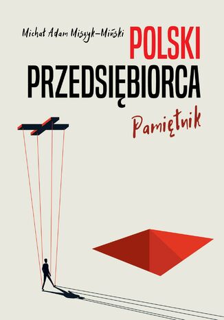 Polski przedsiębiorca. Pamiętnik Michał Adam Miszyk-Miński - okladka książki