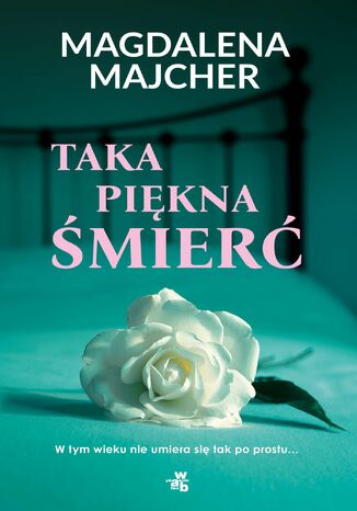 Taka piękna śmierć Magdalena Majcher - okladka książki