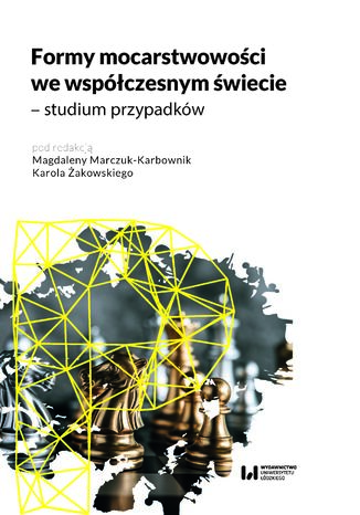 Formy mocarstwowości we współczesnym świecie - studium przypadków Magdalena Marczuk-Karbownik, Karol Żakowski - okladka książki