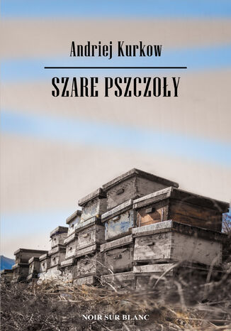 Szare pszczoły Andriej Kurkow - okladka książki