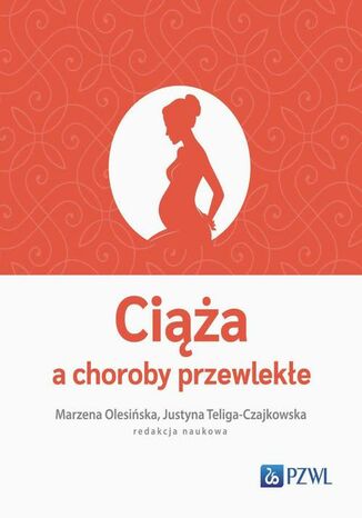 Ciąża a choroby przewlekłe Marzena Olesińska, Justyna Teliga-Czajkowska - okladka książki