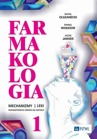 Farmakologia. Mechanizmy - leki - farmakoterapia oparta na faktach. Tom 1 Rafał Olszanecki, Paweł Wołkow, Jacek Jawień - okladka książki