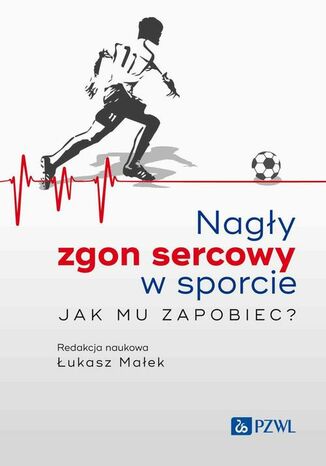 Nagły zgon sercowy w sporcie. Jak mu zapobiec? Łukasz Małek - okladka książki