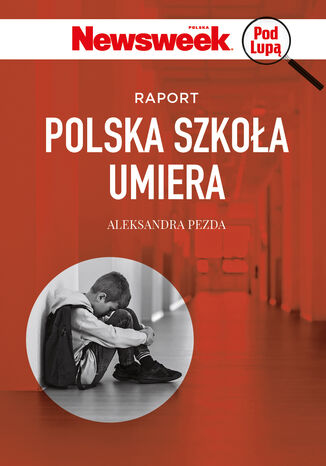 Newsweek pod lupą. Polska szkoła umiera Aleksandra Pezda - okladka książki