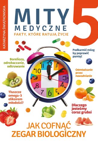 Mity medyczne 5. Jak cofnąć zegar biologiczny Katarzyna Świątkowska - okladka książki