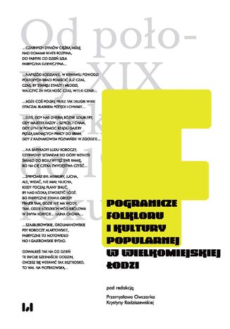 Pogranicze folkloru i kultury popularnej w wielkomiejskiej Łodzi. Od połowy XIX wieku do 1939 roku Przemysław Owczarek, Krystyna Radziszewska - okladka książki