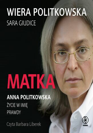 Matka. Anna Politkowska. Życie w imię prawdy Wiera Politkowska, Sara Giudice - audiobook MP3