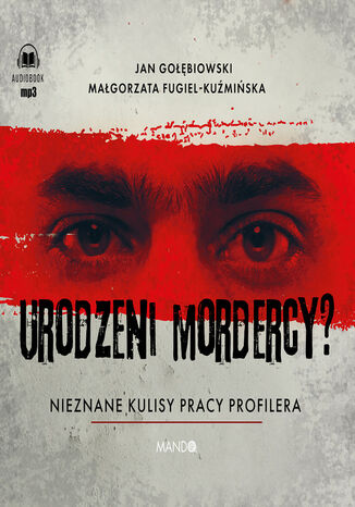 Urodzeni mordercy?. Nieznane kulisy pracy profilera Małgorzata Fugiel-Kuźmińska, Jan Gołębiowski - okladka książki