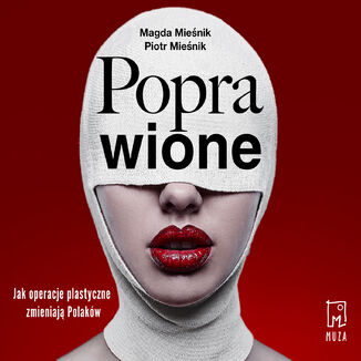 Poprawione. Jak operacje plastyczne zmieniają Polaków Piotr Mieśnik, Magda Mieśnik - audiobook MP3