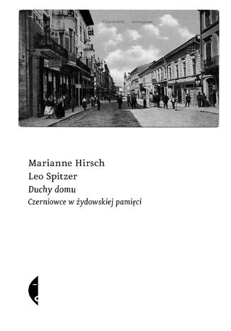 Duchy domu. Czerniowce w żydowskiej pamięci Marianne Hirsch, Leo Spitzer - okladka książki