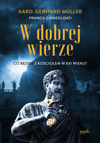 W dobrej wierze. Co będzie z Kościołem w XXI wieku? kard. Gerhard Muller, Franca Giansoldati - okladka książki