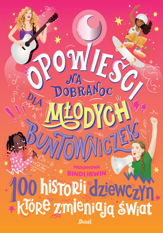 Opowieści na dobranoc dla młodych buntowniczek. 100 historii dziewczyn, które zmieniają świat Praca zbiorowa - okladka książki