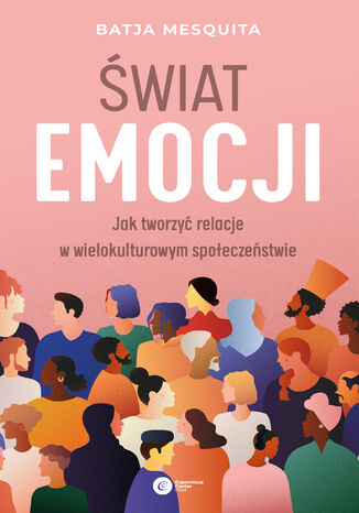 Świat emocji. Jak tworzyć relacje w wielokulturowym społeczeństwie Batja Mesquita - okladka książki