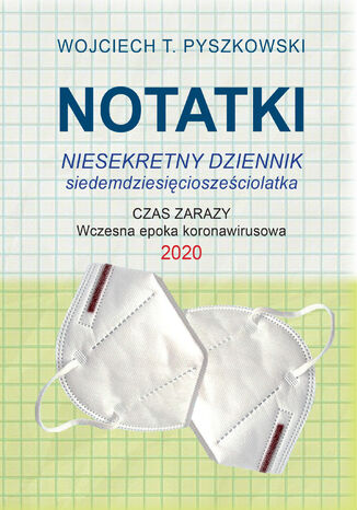 Notatki 2020 Niesekretny dziennik siedemdziesięciosześciolatka Wojciech T. Pyszkowski - okladka książki