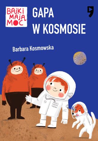 Gapa w kosmosie. Bajki mają moc Barbara Kosmowska - okladka książki